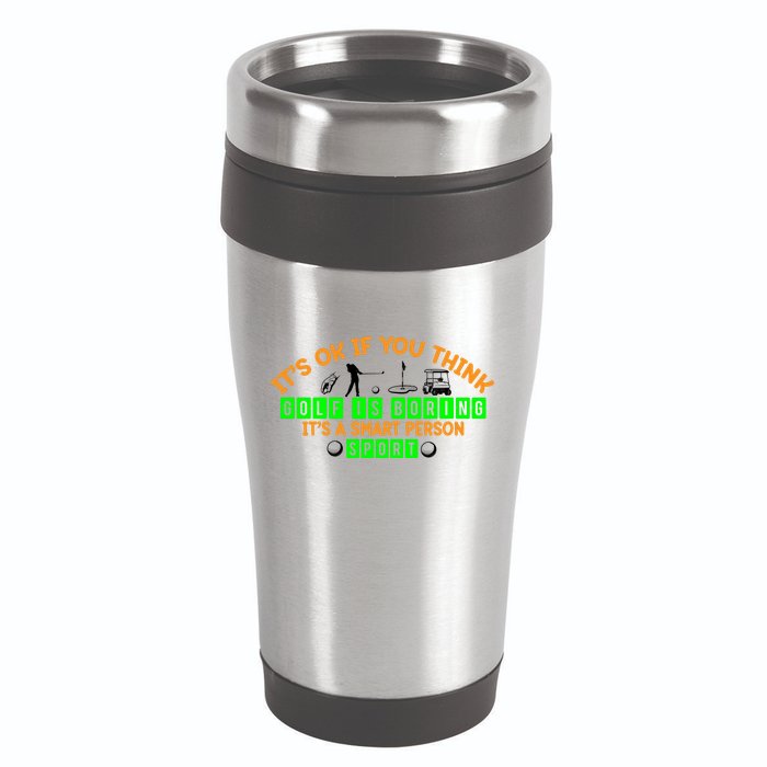 Funny It's Ok If You Think Golf Is Boring It's A Smart Person Sport 16oz Travel Tumbler