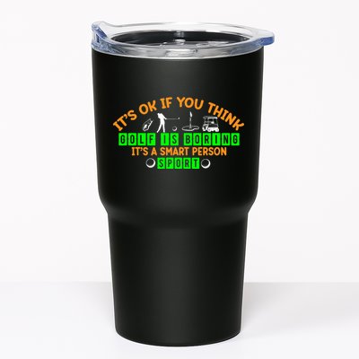 Funny It's Ok If You Think Golf Is Boring It's A Smart Person Sport Tumbler