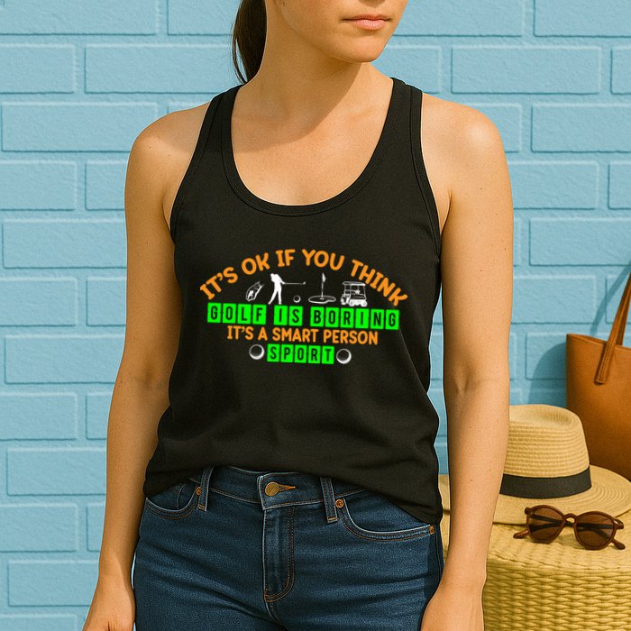 Funny It's Ok If You Think Golf Is Boring It's A Smart Person Sport Womens Tank Top
