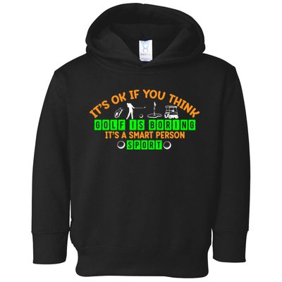 Funny It's Ok If You Think Golf Is Boring It's A Smart Person Sport Toddler Hoodie