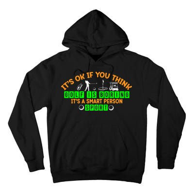 Funny It's Ok If You Think Golf Is Boring It's A Smart Person Sport Tall Hoodie