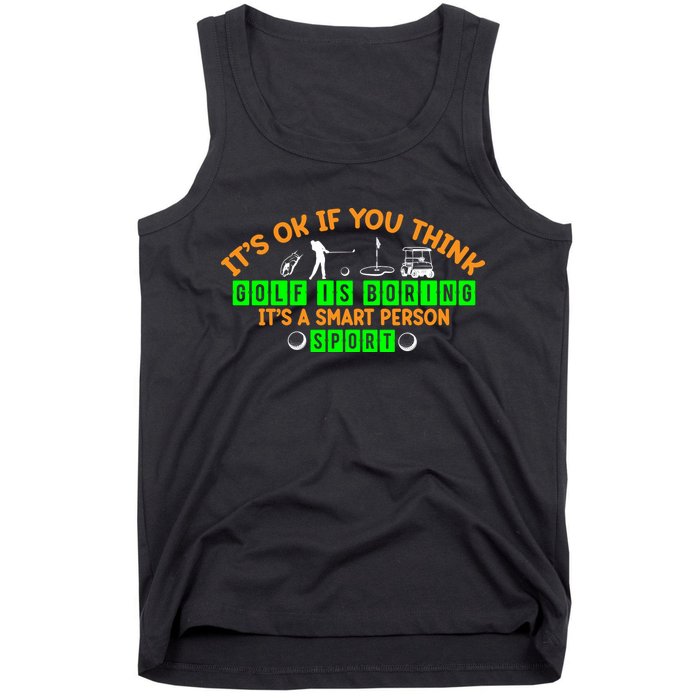 Funny It's Ok If You Think Golf Is Boring It's A Smart Person Sport Tank Top