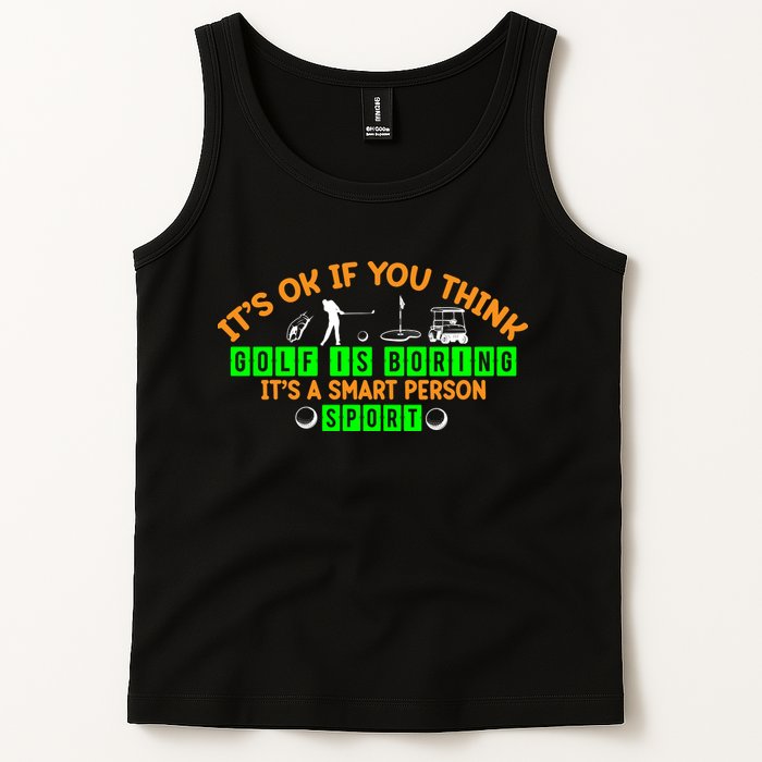 Funny It's Ok If You Think Golf Is Boring It's A Smart Person Sport Tank Top