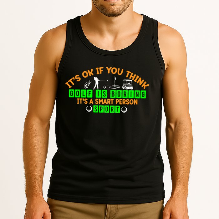 Funny It's Ok If You Think Golf Is Boring It's A Smart Person Sport Tank Top