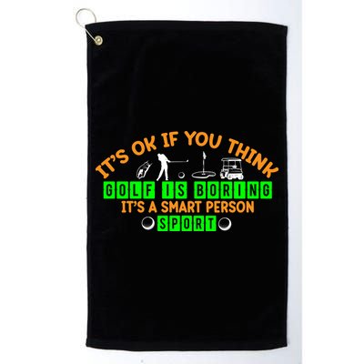 Funny It's Ok If You Think Golf Is Boring It's A Smart Person Sport Golf Towel
