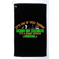 Funny It's Ok If You Think Golf Is Boring It's A Smart Person Sport Golf Towel