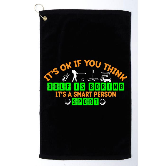 Funny It's Ok If You Think Golf Is Boring It's A Smart Person Sport Golf Towel
