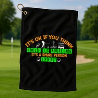 Funny It's Ok If You Think Golf Is Boring It's A Smart Person Sport Golf Towel