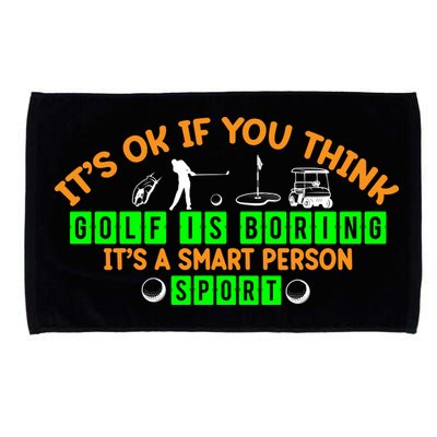 Funny It's Ok If You Think Golf Is Boring It's A Smart Person Sport Microfiber Hand Towel