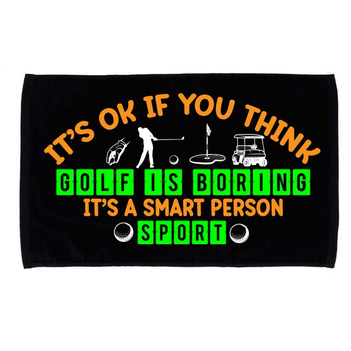 Funny It's Ok If You Think Golf Is Boring It's A Smart Person Sport Microfiber Hand Towel