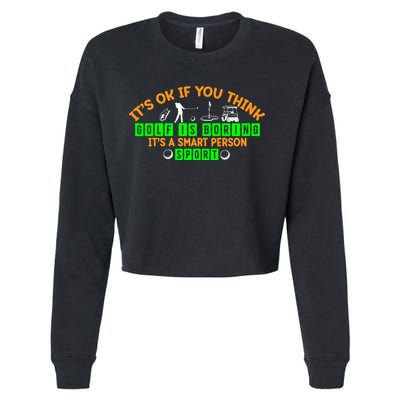 Funny It's Ok If You Think Golf Is Boring It's A Smart Person Sport Cropped Pullover Crew