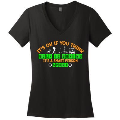 Funny It's Ok If You Think Golf Is Boring It's A Smart Person Sport Women's V-Neck T-Shirt