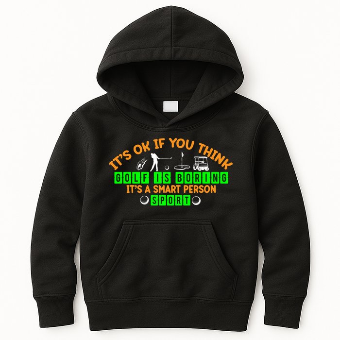 Funny It's Ok If You Think Golf Is Boring It's A Smart Person Sport Kids Hoodie
