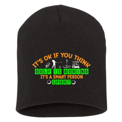 Funny It's Ok If You Think Golf Is Boring It's A Smart Person Sport Short Acrylic Beanie