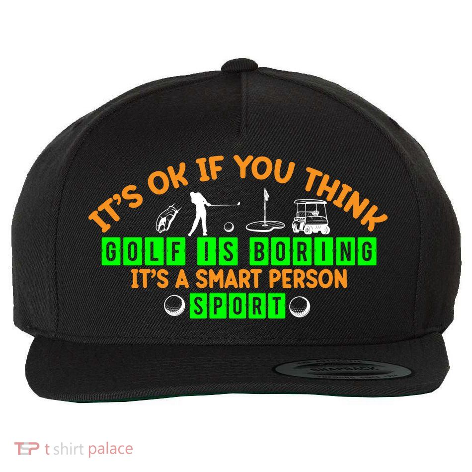 Funny It's Ok If You Think Golf Is Boring It's A Smart Person Sport Wool Snapback Cap