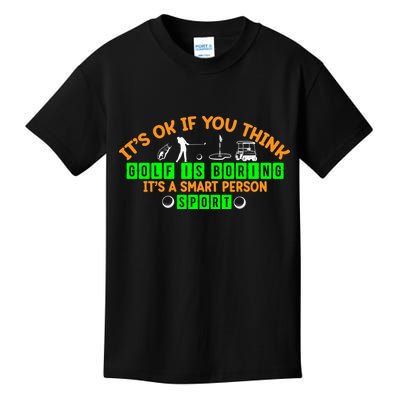 Funny It's Ok If You Think Golf Is Boring It's A Smart Person Sport Kids T-Shirt
