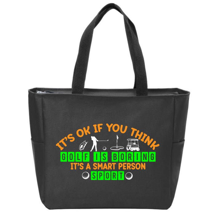Funny It's Ok If You Think Golf Is Boring It's A Smart Person Sport Zip Tote Bag