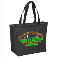 Funny It's Ok If You Think Golf Is Boring It's A Smart Person Sport Zip Tote Bag