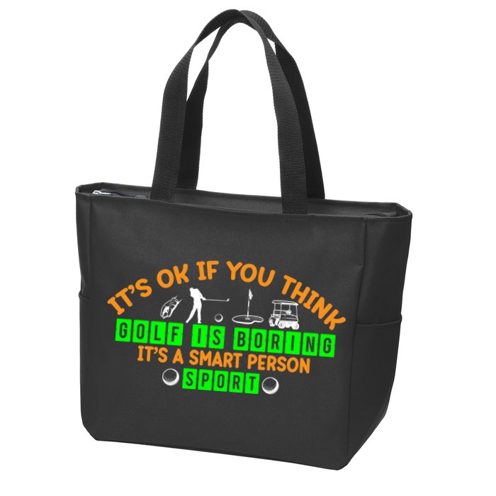 Funny It's Ok If You Think Golf Is Boring It's A Smart Person Sport Zip Tote Bag