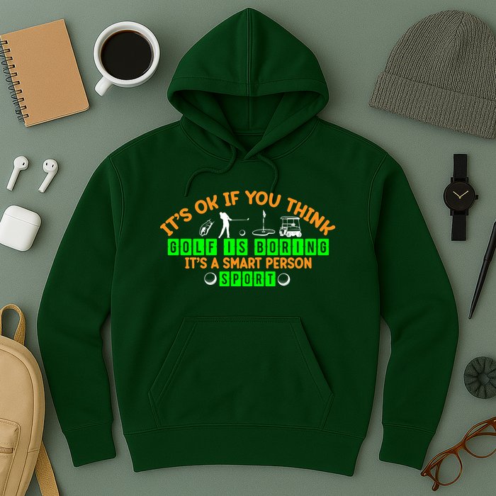 Funny It's Ok If You Think Golf Is Boring It's A Smart Person Sport Hoodie