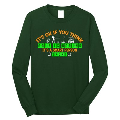 Funny It's Ok If You Think Golf Is Boring It's A Smart Person Sport Long Sleeve Shirt