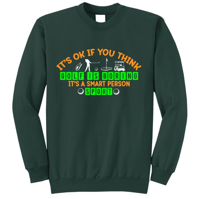 Funny It's Ok If You Think Golf Is Boring It's A Smart Person Sport Sweatshirt