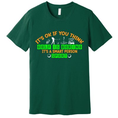Funny It's Ok If You Think Golf Is Boring It's A Smart Person Sport Premium T-Shirt