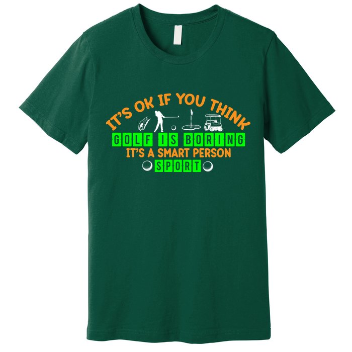Funny It's Ok If You Think Golf Is Boring It's A Smart Person Sport Premium T-Shirt