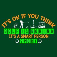 Funny It's Ok If You Think Golf Is Boring It's A Smart Person Sport Premium T-Shirt