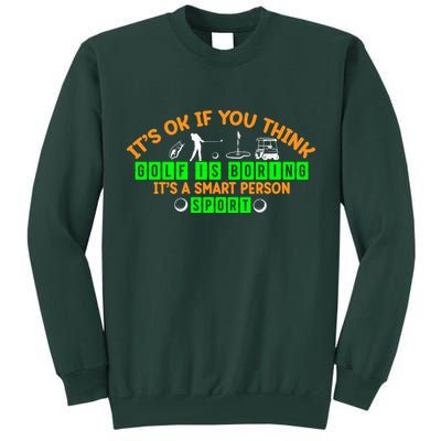 Funny It's Ok If You Think Golf Is Boring It's A Smart Person Sport Tall Sweatshirt