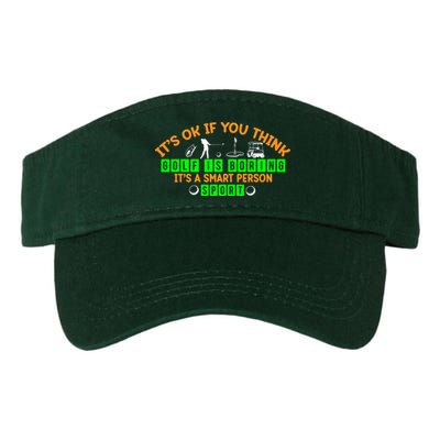 Funny It's Ok If You Think Golf Is Boring It's A Smart Person Sport Valucap Bio-Washed Visor