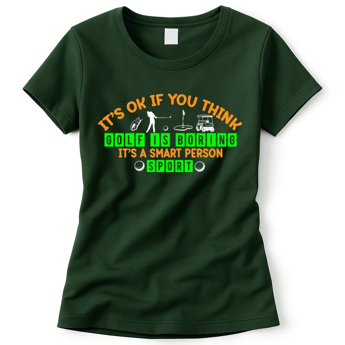 Funny It's Ok If You Think Golf Is Boring It's A Smart Person Sport Womens T-Shirt