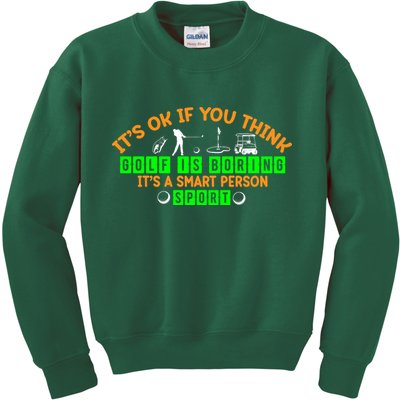 Funny It's Ok If You Think Golf Is Boring It's A Smart Person Sport Kids Sweatshirt