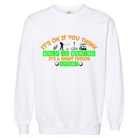 Funny It's Ok If You Think Golf Is Boring It's A Smart Person Sport Garment-Dyed Sweatshirt