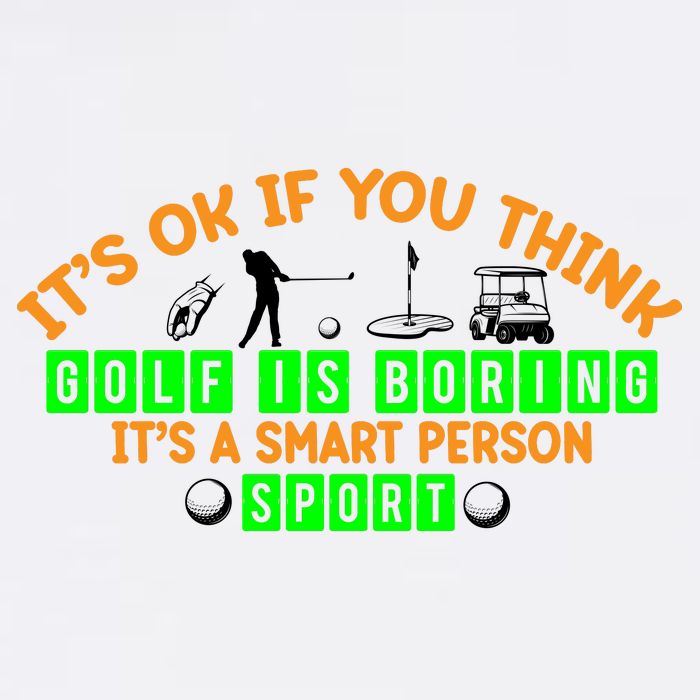 Funny It's Ok If You Think Golf Is Boring It's A Smart Person Sport Garment-Dyed Sweatshirt
