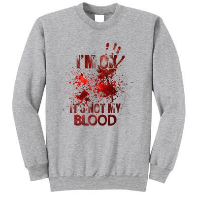 Funny Im Ok Its Not My Blood Tall Sweatshirt