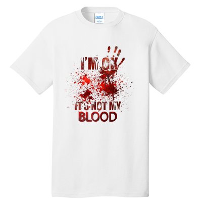 Funny Im Ok Its Not My Blood Tall T-Shirt