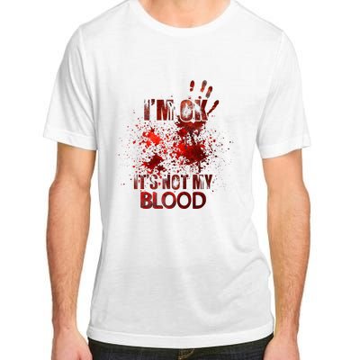 Funny Im Ok Its Not My Blood Adult ChromaSoft Performance T-Shirt