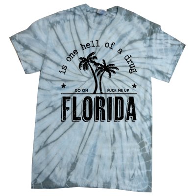 Florida Is One Hell Of A Drug Go On F Me Up Trending Summer Tie-Dye T-Shirt