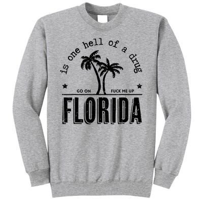 Florida Is One Hell Of A Drug Go On F Me Up Trending Summer Tall Sweatshirt