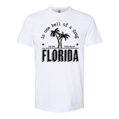 Florida Is One Hell Of A Drug Go On F Me Up Trending Summer Softstyle CVC T-Shirt