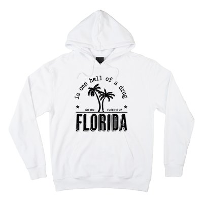 Florida Is One Hell Of A Drug Go On F Me Up Trending Summer Hoodie