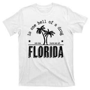 Florida Is One Hell Of A Drug Go On F Me Up Trending Summer T-Shirt