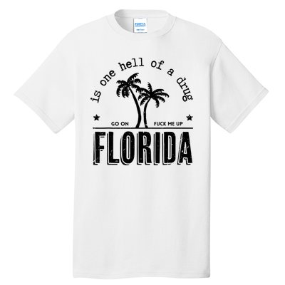 Florida Is One Hell Of A Drug Go On F Me Up Trending Summer Tall T-Shirt