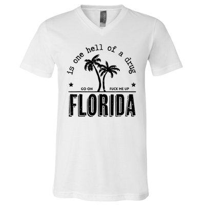 Florida Is One Hell Of A Drug Go On F Me Up Trending Summer V-Neck T-Shirt