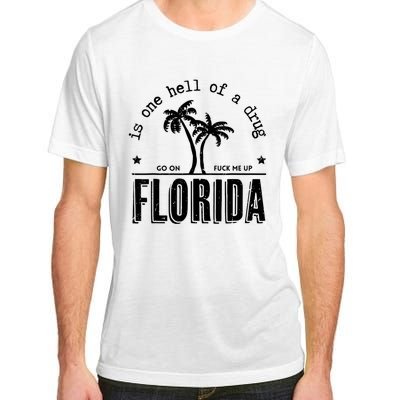 Florida Is One Hell Of A Drug Go On F Me Up Trending Summer Adult ChromaSoft Performance T-Shirt