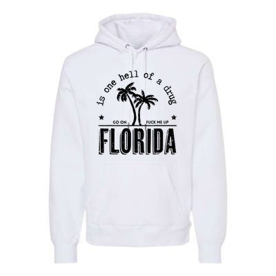 Florida Is One Hell Of A Drug Go On F Me Up Trending Summer Premium Hoodie