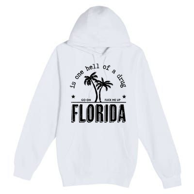 Florida Is One Hell Of A Drug Go On F Me Up Trending Summer Premium Pullover Hoodie