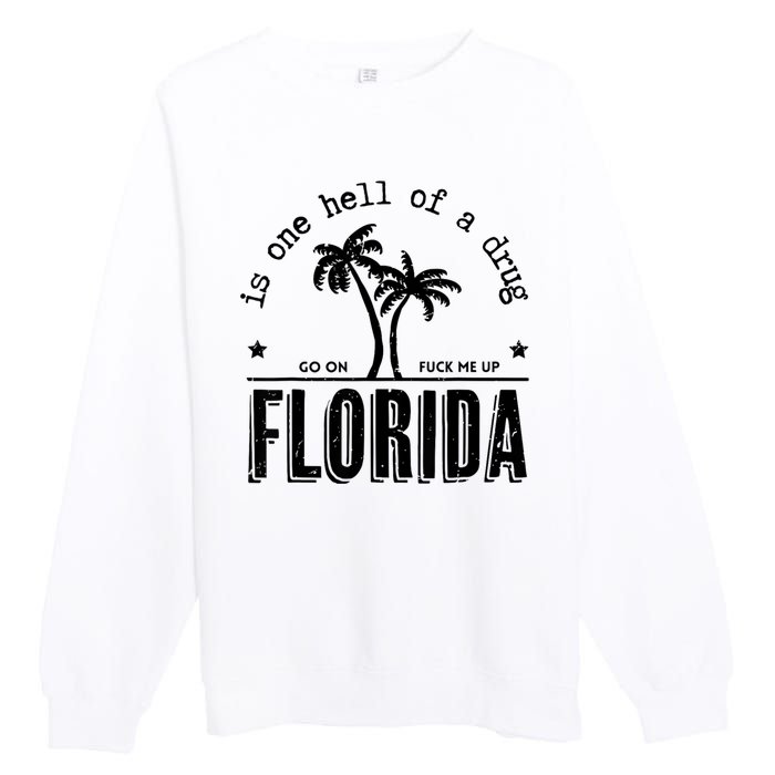 Florida Is One Hell Of A Drug Go On F Me Up Trending Summer Premium Crewneck Sweatshirt