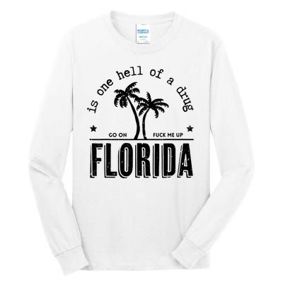 Florida Is One Hell Of A Drug Go On F Me Up Trending Summer Tall Long Sleeve T-Shirt